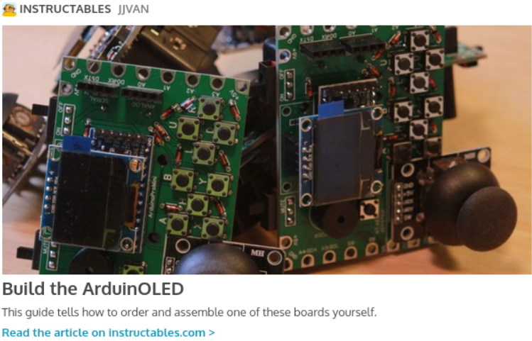 Instructables; Build the ArduinOLED; This guide tells you how to order and assemble one of these boards yourself.